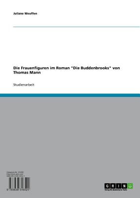 Die Frauenfiguren im Roman Die Buddenbrooks von Thomas Mann (German Edition)